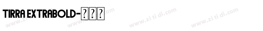 Tirra ExtraBold字体转换 Tirra ExtraBold字体转换